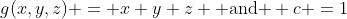 g(x,y,z) = x+y+z \mbox{ and } c =1