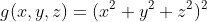 g(x,y,z)=(x^2+y^2+z^2)^2