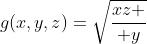 g(x,y,z)=\sqrt{xz \over y}