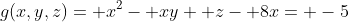 g(x,y,z)= x^2- xy+ z- 8x= -5