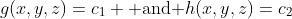g(x,y,z)=c_1 \mbox{ and }h(x,y,z)=c_2