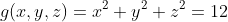 g(x,y,z)=x^{2}+y^{2}+z^{2}=12