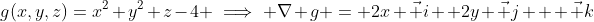 g(x,y,z)=x^2+y^2+z-4 \implies \nabla g = 2x \vec i+ 2y \vec j + \vec k