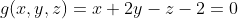 g(x,y,z)=x+2y-z-2=0