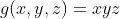 g(x,y,z)=xyz
