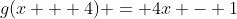 g(x + 4) = 4x - 1