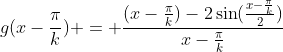g(x-\frac{\pi}{k}) = \frac{(x-\frac{\pi}{k})-2\sin(\frac{x-\frac{\pi}{k}}{2})}{x-\frac{\pi}{k}}