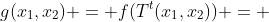 g(x_1,x_2) = f(T^t(x_1,x_2)) = 