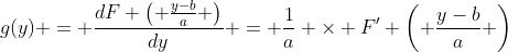 g(y) = \frac{dF \left( \frac{y-b}{a} \right)}{dy} = \frac{1}{a} \times F' \left( \frac{y-b}{a} \right)