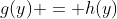 g(y) = h(y)