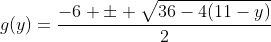 g(y)=\frac{-6 \pm \sqrt{36-4(11-y)}}{2}