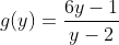 g(y)=\frac{6y-1}{y-2}