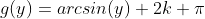 g(y)=arcsin(y)+2k \pi