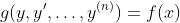 g(y,y^{\prime},\ldots,y^{(n)})=f(x)