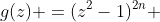 g(z) =(z^2-1)^{2n} 