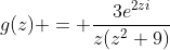 g(z) = \frac{3e^{2zi}}{z(z^2+9)}
