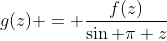 g(z) = \frac{f(z)}{\sin \pi z}