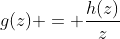 g(z) = \frac{h(z)}{z}