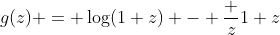 g(z) = \log(1+z) - \frac z{1+z}