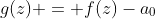 g(z) = f(z)-a_0