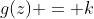 g(z) = k