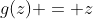 g(z) = z