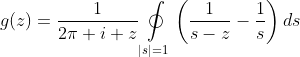 g(z)=\frac{1}{2\pi i z}\mathop\oint\limits_{|s|=1}\left(\frac{1}{s-z}-\frac{1}{s}\right)ds