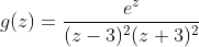 g(z)=\frac{e^z}{(z-3)^2(z+3)^2}