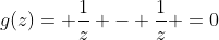 g(z)= \frac{1}{z} - \frac{1}{z} =0
