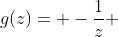 g(z)= -\frac{1}{z} 