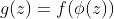 g(z)=f(\phi(z))