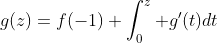 g(z)=f(-1)+\int_0^z g'(t)dt