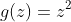 g(z)=z^{2}