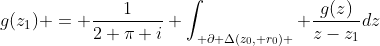 g(z_1) = \frac{1}{2 \pi i} \int_{ \partial \Delta(z_0, r_0) } \frac{g(z)}{z-z_1}dz
