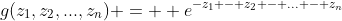 g(z_1,z_2,...,z_n) =  e^{-z_1 - z_2 - ... - z_n}