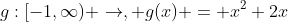 g:[-1,\infty) \rightarrow, g(x) = x^2+2x