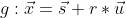 g:\vec{x}=\vec{s}+r*\vec{u}