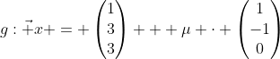 g:\vec x = \begin{pmatrix}1\\3\\3\end{pmatrix} + \mu \cdot \begin{pmatrix}1\\-1\\0\end{pmatrix}