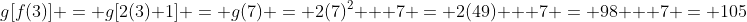 g[f(3)] = g[2(3)+1] = g(7) = 2(7)^2 + 7 = 2(49) + 7 = 98 + 7 = 105