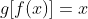g[f(x)]=x