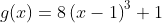 g\!\left(x\right)=8\left(x-1\right)^3+1