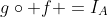g\circ f =I_A