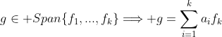 g\in Span\{f_1,...,f_k\}\Longrightarrow g=\sum\limits_{i=1}^ka_if_k