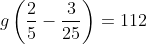 g\left(\frac{2}{5}-\frac{3}{25}\right)=112