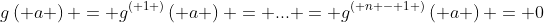 g\left( a \right) = {g^{\left( 1 \right)}}\left( a \right) = ... = {g^{\left( {n - 1} \right)}}\left( a \right) = 0