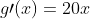 g\prime(x)=20x