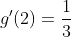 g^\prime(2)=\frac{1}{3}