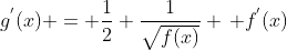 g^{'}(x) = \frac{1}{2} \frac{1}{\sqrt{f(x)}} \, f^{'}(x)