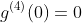 g^{(4)}(0)=0