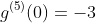g^{(5)}(0)=-3